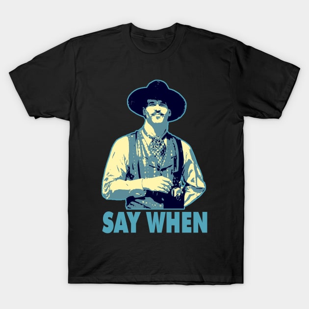 SAY WHEN T-Shirt by AxLSTORE